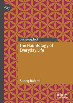 The Hauntology of Everday Life (Palgrave Macmillan, 2021)